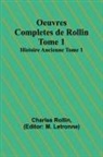 Charles Rollin, M. Letronne - Oeuvres Completes de Rollin Tome 1; Histoire Ancienne Tome 1