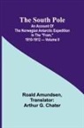Roald Amundsen - The South Pole; an account of the Norwegian Antarctic expedition in the "Fram," 1910-1912 - Volume II