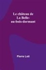 Pierre Loti - Le château de La Belle-au-bois-dormant