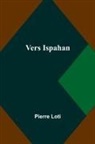Pierre Loti - Vers Ispahan