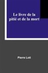 Pierre Loti - Le livre de la pitié et de la mort