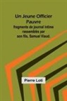Pierre Loti - Un Jeune Officier Pauvre; fragments de journal intime rassemblés par son fils, Samuel Viaud