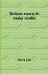 Pierre Loti - Quelques aspects du vertige mondial
