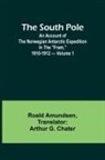 Roald Amundsen - The South Pole; an account of the Norwegian Antarctic expedition in the "Fram," 1910-1912 - Volume 1