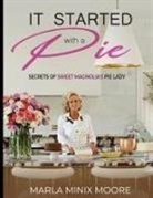 Marla Minix Moore - It Started with A Pie Secrets of Sweet Magnolia's Pie Lady