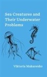 Viktoria Makarenko - Sea Creatures and Their Underwater Problems