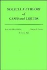 R. Byron Bird, Charles F. Curtiss, Curtiss Charles F., Joseph O. Hirschfelder, Joseph O. (University of Wisconsin Hirschfelder, HIRSCHFELDER JOSEPH O CURTISS C - Molecular Theory of Gases and Liquids