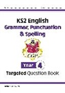 CGP Books, CGP Books, CGP Books, CGP Books - KS2 English Year 4 Grammar, Punctuation & Spelling Targeted Question Book (with Answers)