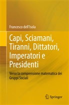 Francesco Dell'Isola - Capi, Sciamani, Tiranni, Dittatori, Imperatori e Presidenti