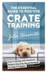 Julie Naismith - The Essential Guide to Positive Crate Training