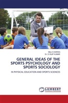 D. Dilip Kumar, Dr. D DILIP KUMAR, Miss G Sarika - GENERAL IDEAS OF THE SPORTS PSYCHOLOGY AND SPORTS SOCIOLOGY