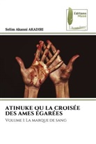 Selim Akanni Akadiri - ATINUKE OU LA CROISÉE DES AMES ÉGARÉES