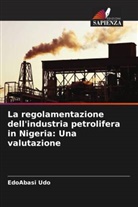 EdoAbasi Udo - La regolamentazione dell'industria petrolifera in Nigeria: Una valutazione