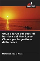 Mohamed Abu El-Regal - Uova e larve dei pesci di barriera del Mar Rosso: Chiave per la gestione della pesca