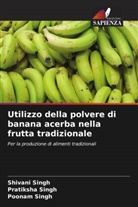 Poonam Singh, pratiksha Singh, Shivani Singh - Utilizzo della polvere di banana acerba nella frutta tradizionale