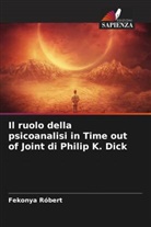 Fekonya Róbert - Il ruolo della psicoanalisi in Time out of Joint di Philip K. Dick