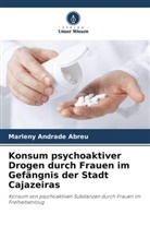 Marleny Andrade Abreu - Konsum psychoaktiver Drogen durch Frauen im Gefängnis der Stadt Cajazeiras