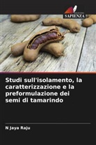 N Jaya Raju - Studi sull'isolamento, la caratterizzazione e la preformulazione dei semi di tamarindo