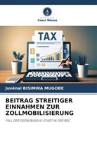 Juvénal Bisimwa Mugobe - BEITRAG STREITIGER EINNAHMEN ZUR ZOLLMOBILISIERUNG