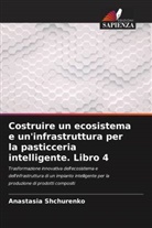 Anastasia Shchurenko - Costruire un ecosistema e un'infrastruttura per la pasticceria intelligente. Libro 4