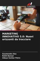Rohit Bansal, Saumendra Das, Udaya Sankar Patro - MARKETING INNOVATIVO 5.0: Nuovi orizzonti da tracciare