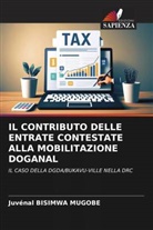 Juvénal Bisimwa Mugobe - IL CONTRIBUTO DELLE ENTRATE CONTESTATE ALLA MOBILITAZIONE DOGANAL