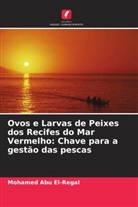 Mohamed Abu El-Regal - Ovos e Larvas de Peixes dos Recifes do Mar Vermelho: Chave para a gestão das pescas