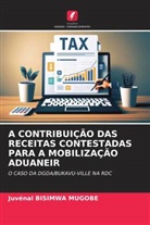 Juvénal Bisimwa Mugobe - A CONTRIBUIÇÃO DAS RECEITAS CONTESTADAS PARA A MOBILIZAÇÃO ADUANEIR