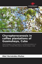 Abel Hernández-Muñoz - Chyropterocenosis in coffee plantations of Guamuhaya, Cuba