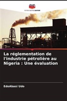 EdoAbasi Udo - La réglementation de l'industrie pétrolière au Nigeria : Une évaluation
