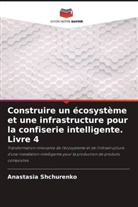 Anastasia Shchurenko - Construire un écosystème et une infrastructure pour la confiserie intelligente. Livre 4