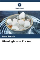 Ioana Stanciu - Rheologie von Zucker