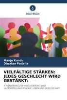 Manju Kundu, Diwakar Padalia - VIELFÄLTIGE STÄRKEN: JEDES GESCHLECHT WIRD GESTÄRKT: