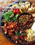 Kelly Johnson - 50 Peruvian Dinner Recipes for Home