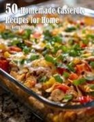 Kelly Johnson - 50 Homemade Casserole Recipes for Home