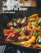 Kelly Johnson - 50 Quick and Easy Recipes for Home