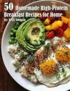 Kelly Johnson - 50 Homemade High-Protein Breakfast Recipes for Home