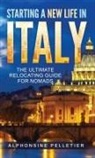 Alphonsine Pelletier - Starting a New Life in Italy The Ultimate Relocating Guide for Nomads