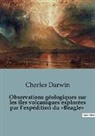Charles Darwin - Observations géologiques sur les îles volcaniques explorées par l'expédition du 'Beagle'