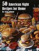 Kelly Johnson - 50 American Night Recipes for Home