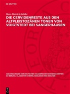Hans-Dietrich Kahlke - Die Cervidenreste aus den altpleistozänen Tonen von Voigtstedt bei Sangerhausen
