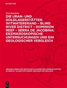 Paul Ramdohr - Die Uran- und Goldlagerstätten Witwatersrand - Blind River District - Dominion Reef - Serra De Jacobina: Erzmikroskopische Untersuchungen und ein Geologischer Vergleich