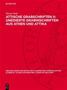 Werner Peek - Attische Grabschriften II: Unedierte Grabinschriften aus Athen und Attika