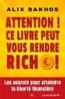 Alix Bakhos - Attention ! Ce livre peut vous rendre riche !