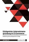 Anonymous - Erfolgreiche Unternehmensgründung im E-Commerce. Realisierung eines prototypischen E-Shops
