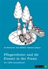 GRIN Verlag (Hrsg ), GRIN Verlag (Hrsg., Barbara Lampert, Sara Walther, Iris Weinreich - Pflegeroboter und ihr Einsatz in der Praxis. Mensch-Roboter-Kooperation, Sicherheitsaspekte, Einsatzfelder und ethische Überlegungen
