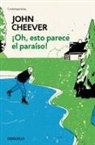 John Cheever - ¡Oh, esto parece el paraíso!