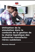 Mansour Ahmadi - Utilisation de la simulation dans le contexte de la gestion de la chaîne logistique des industries manufactu- rières suédoises