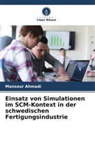 Mansour Ahmadi - Einsatz von Simulationen im SCM-Kontext in der schwedischen Fertigungsindustrie