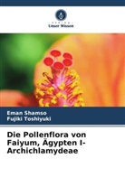 Eman Shamso, Fujiki Toshiyuki - Die Pollenflora von Faiyum, Ägypten I- Archichlamydeae
